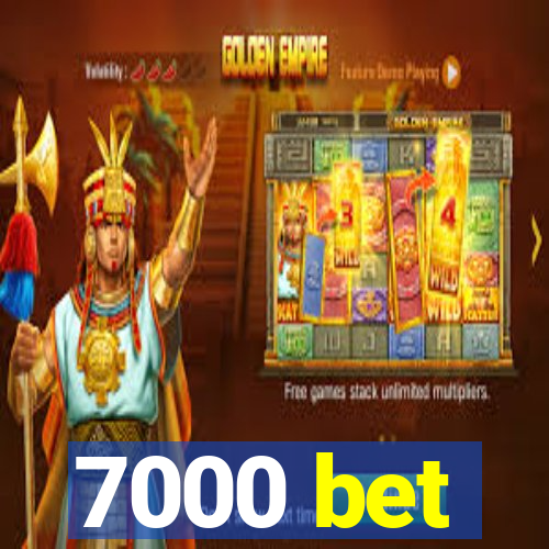 7000 bet